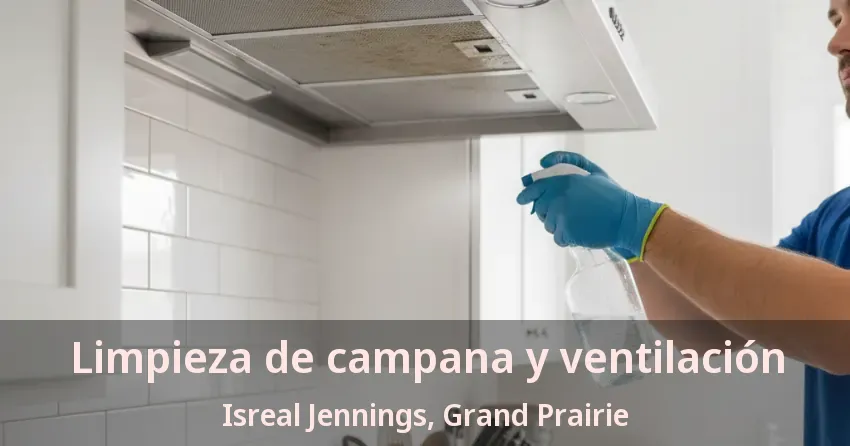 Limpieza de campana y ventilación Isreal Jennings, Grand Prairie - TX Limpieza de campana y ventilación Isreal Jennings, Grand Prairie - TX