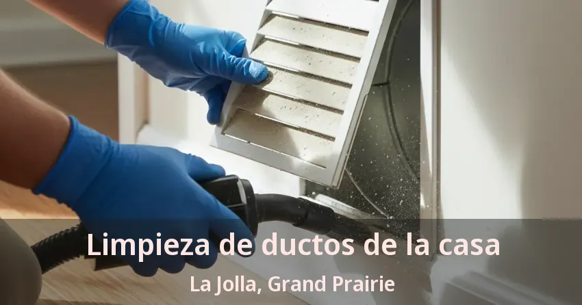 Limpieza de ductos de la casa La Jolla, Grand Prairie - TX