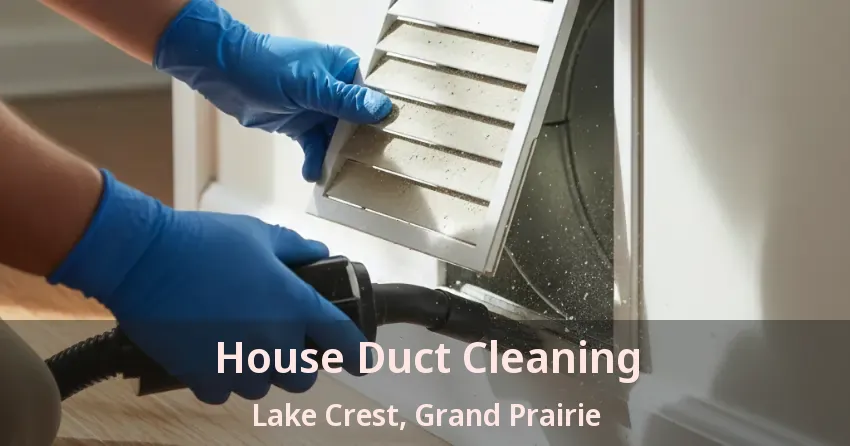 House Duct Cleaning Lake Crest, Grand Prairie - TX House Duct Cleaning Lake Crest, Grand Prairie - TX