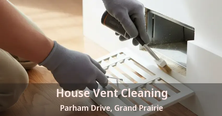 House Vent Cleaning Parham Drive, Grand Prairie - TX