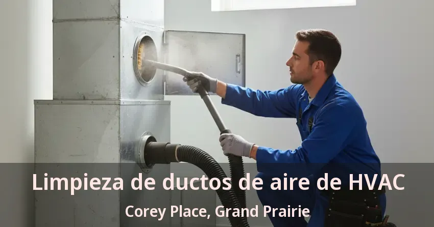 Limpieza de ductos de aire de HVAC Corey Place, Grand Prairie - TX Limpieza de ductos de aire de HVAC Corey Place, Grand Prairie - TX