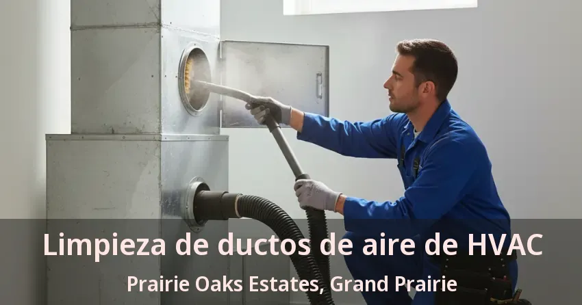Limpieza de ductos de aire de HVAC Prairie Oaks Estates, Grand Prairie - TX Limpieza de ductos de aire de HVAC Prairie Oaks Estates, Grand Prairie - TX