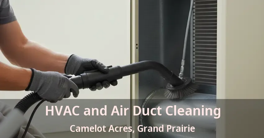 HVAC and Air Duct Cleaning Camelot Acres, Grand Prairie - TX
