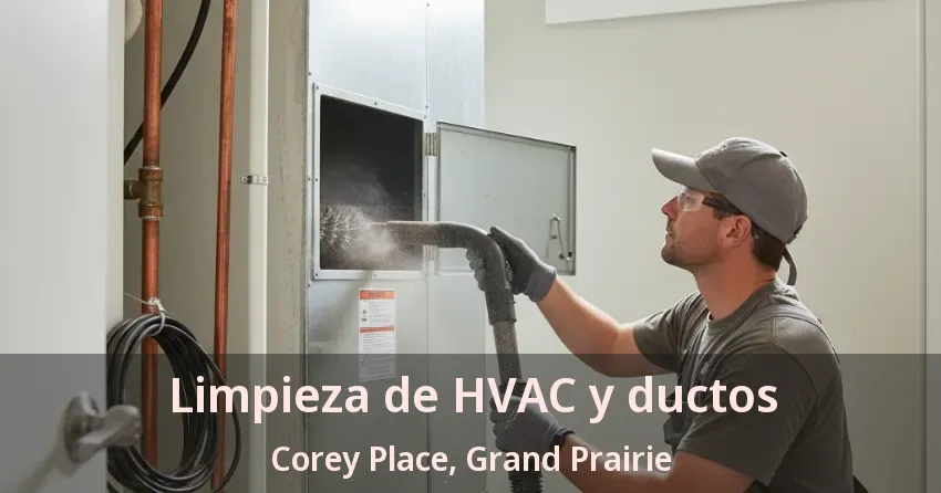 Limpieza de HVAC y ductos Corey Place, Grand Prairie - TX Limpieza de HVAC y ductos Corey Place, Grand Prairie - TX