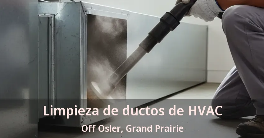 Limpieza de ductos de HVAC Off Osler, Grand Prairie - TX