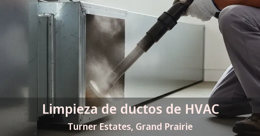 Limpieza de ductos de HVAC Turner Estates, Grand Prairie - TX Limpieza de ductos de HVAC Turner Estates, Grand Prairie - TX