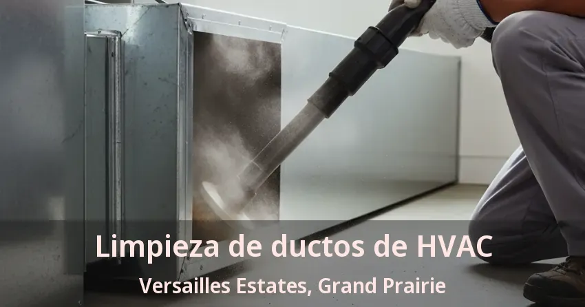 Limpieza de ductos de HVAC Versailles Estates, Grand Prairie - TX Limpieza de ductos de HVAC Versailles Estates, Grand Prairie - TX