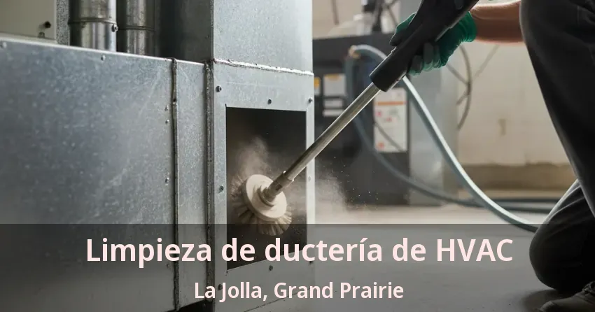 Limpieza de ductería de HVAC La Jolla, Grand Prairie - TX