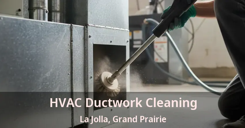 HVAC Ductwork Cleaning La Jolla, Grand Prairie - TX HVAC Ductwork Cleaning La Jolla, Grand Prairie - TX