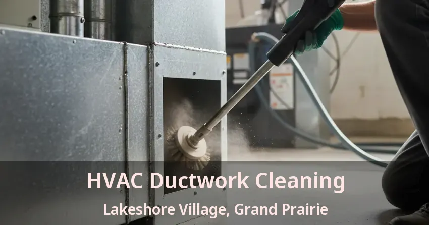 HVAC Ductwork Cleaning Lakeshore Village, Grand Prairie - TX HVAC Ductwork Cleaning Lakeshore Village, Grand Prairie - TX