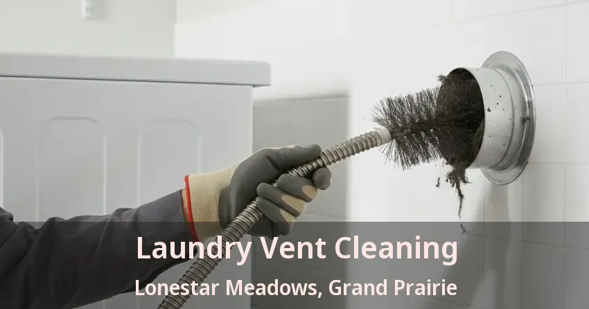 Laundry Vent Cleaning Lonestar Meadows, Grand Prairie - TX