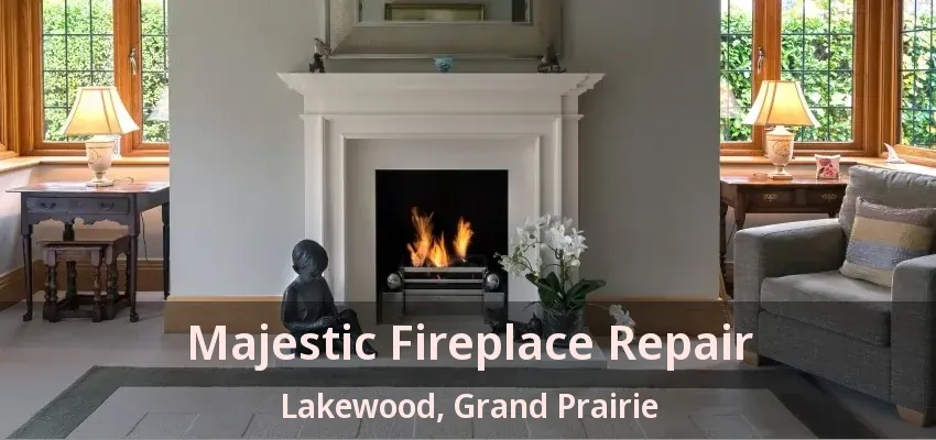 Majestic Fireplace Repair Lakewood, Grand Prairie - TX Majestic Fireplace Repair Lakewood, Grand Prairie - TX