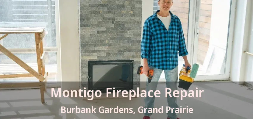 Montigo Fireplace Repair Burbank Gardens, Grand Prairie - TX Montigo Fireplace Repair Burbank Gardens, Grand Prairie - TX