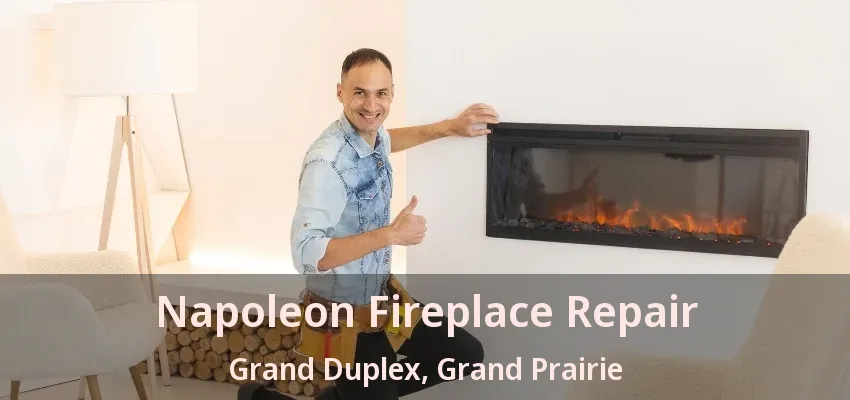 Napoleon Fireplace Repair Grand Duplex, Grand Prairie - TX Napoleon Fireplace Repair Grand Duplex, Grand Prairie - TX