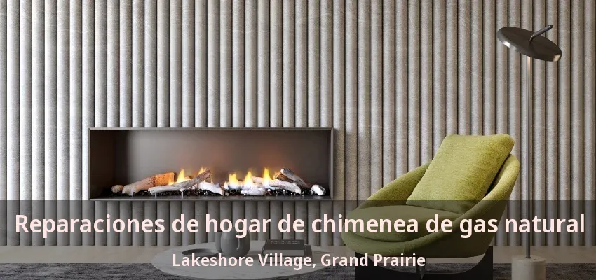Reparaciones de hogar de chimenea de gas natural Lakeshore Village, Grand Prairie - TX