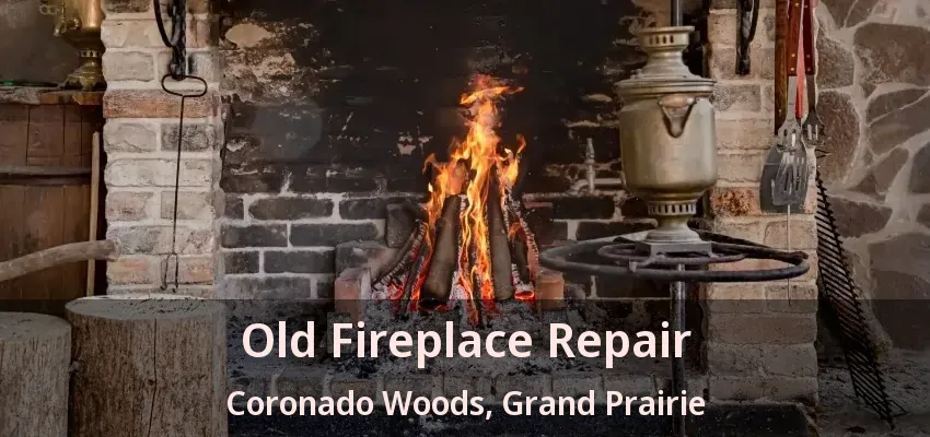 Old Fireplace Repair Coronado Woods, Grand Prairie - TX Old Fireplace Repair Coronado Woods, Grand Prairie - TX