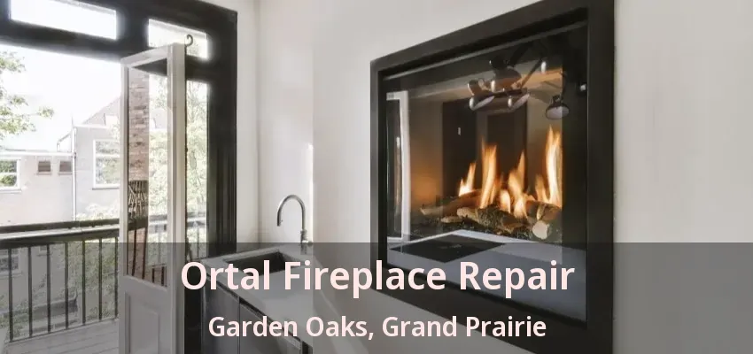 Ortal Fireplace Repair Garden Oaks, Grand Prairie - TX Ortal Fireplace Repair Garden Oaks, Grand Prairie - TX