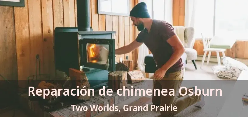 Reparación de chimenea Osburn Two Worlds, Grand Prairie - TX Reparación de chimenea Osburn Two Worlds, Grand Prairie - TX