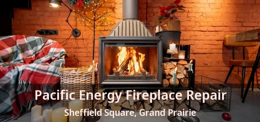 Pacific Energy Fireplace Repair Sheffield Square, Grand Prairie - TX Pacific Energy Fireplace Repair Sheffield Square, Grand Prairie - TX
