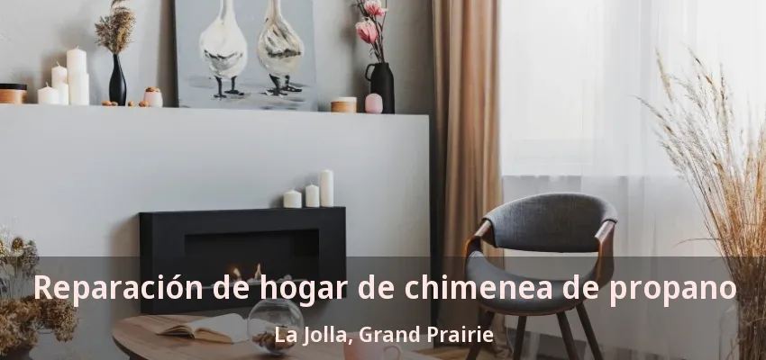 Reparación de hogar de chimenea de propano La Jolla, Grand Prairie - TX