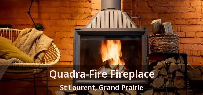 Quadra-Fire Fireplace St Laurent, Grand Prairie - TX Quadra-Fire Fireplace St Laurent, Grand Prairie - TX