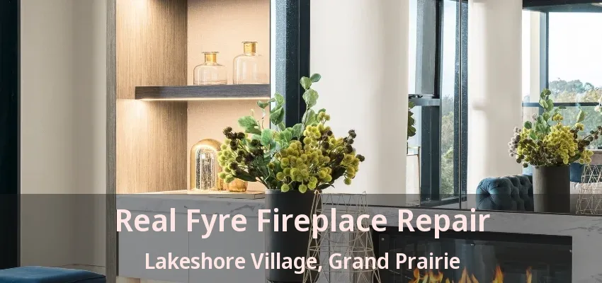 Real Fyre Fireplace Repair Lakeshore Village, Grand Prairie - TX Real Fyre Fireplace Repair Lakeshore Village, Grand Prairie - TX