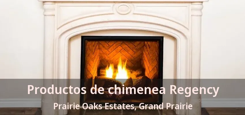 Productos de chimenea Regency Prairie Oaks Estates, Grand Prairie - TX Productos de chimenea Regency Prairie Oaks Estates, Grand Prairie - TX