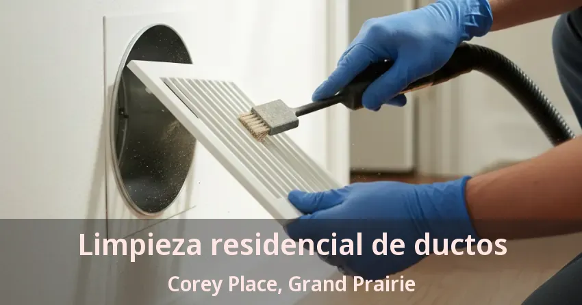 Limpieza residencial de ductos Corey Place, Grand Prairie - TX Limpieza residencial de ductos Corey Place, Grand Prairie - TX