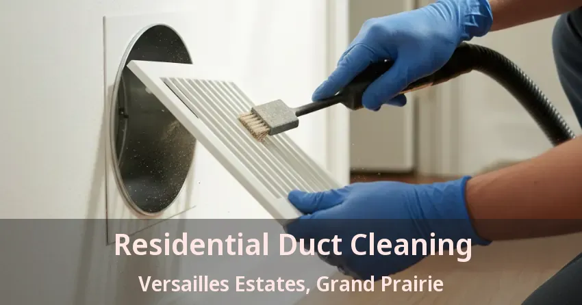 Residential Duct Cleaning Versailles Estates, Grand Prairie - TX Residential Duct Cleaning Versailles Estates, Grand Prairie - TX