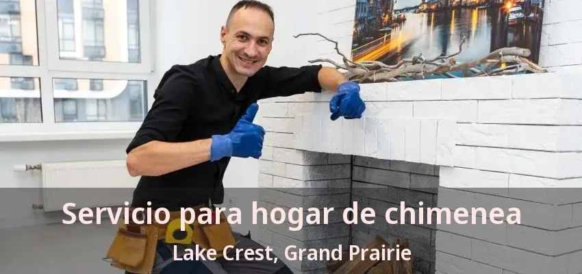 Servicio para hogar de chimenea Lake Crest, Grand Prairie - TX Servicio para hogar de chimenea Lake Crest, Grand Prairie - TX