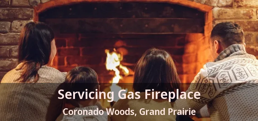 Servicing Gas Fireplace Coronado Woods, Grand Prairie - TX Servicing Gas Fireplace Coronado Woods, Grand Prairie - TX