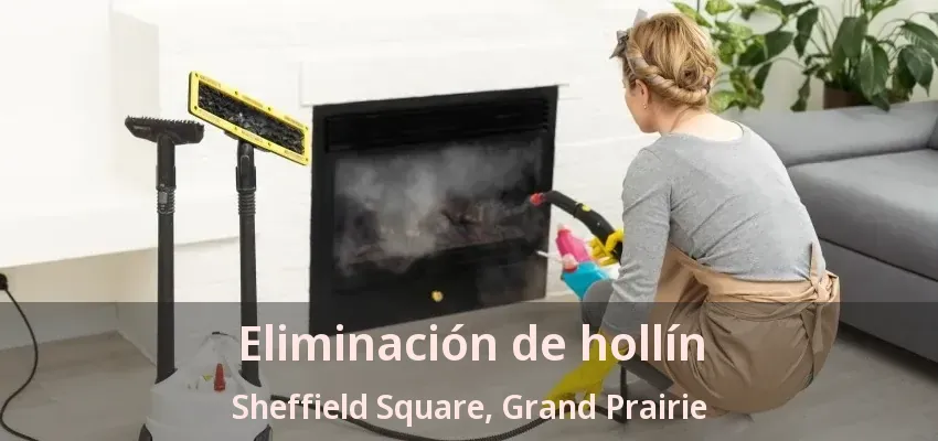 Eliminación de hollín Sheffield Square, Grand Prairie - TX Eliminación de hollín Sheffield Square, Grand Prairie - TX
