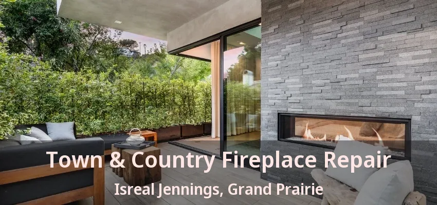 Town & Country Fireplace Repair Isreal Jennings, Grand Prairie - TX