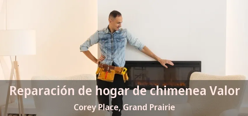 Reparación de hogar de chimenea Valor Corey Place, Grand Prairie - TX Reparación de hogar de chimenea Valor Corey Place, Grand Prairie - TX