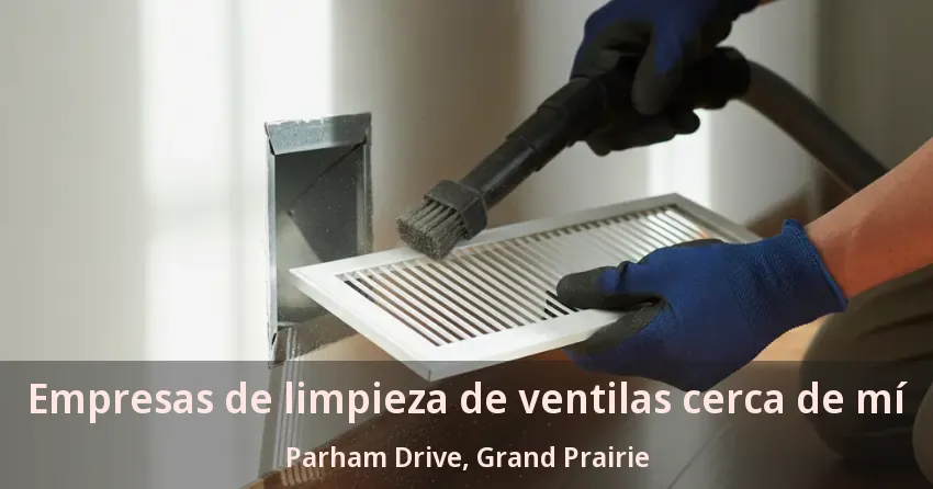 Empresas de limpieza de ventilas cerca de mí Parham Drive, Grand Prairie - TX