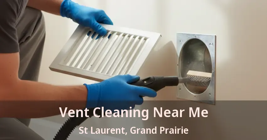 Vent Cleaning Near Me St Laurent, Grand Prairie - TX Vent Cleaning Near Me St Laurent, Grand Prairie - TX