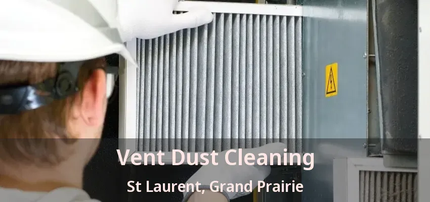 Vent Dust Cleaning St Laurent, Grand Prairie - TX Vent Dust Cleaning St Laurent, Grand Prairie - TX