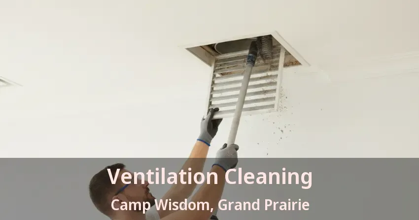 Ventilation Cleaning Camp Wisdom, Grand Prairie - TX Ventilation Cleaning Camp Wisdom, Grand Prairie - TX