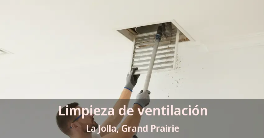 Limpieza de ventilación La Jolla, Grand Prairie - TX Limpieza de ventilación La Jolla, Grand Prairie - TX