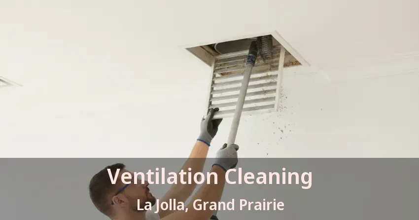 Ventilation Cleaning La Jolla, Grand Prairie - TX Ventilation Cleaning La Jolla, Grand Prairie - TX