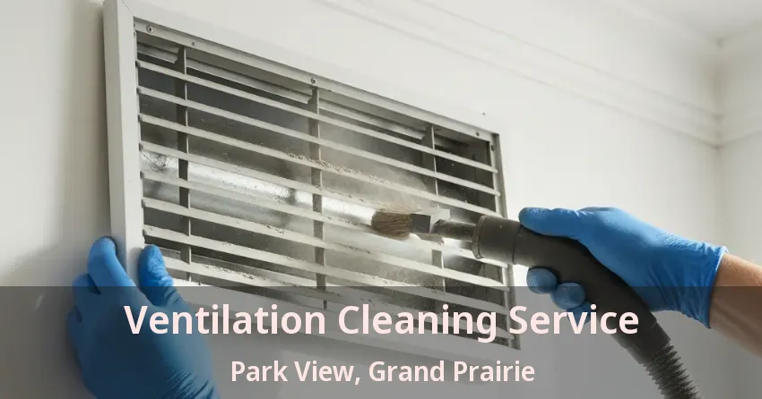 Ventilation Cleaning Service Park View, Grand Prairie - TX Ventilation Cleaning Service Park View, Grand Prairie - TX