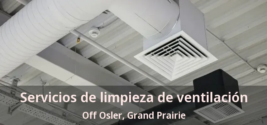 Servicios de limpieza de ventilación Off Osler, Grand Prairie - TX Servicios de limpieza de ventilación Off Osler, Grand Prairie - TX