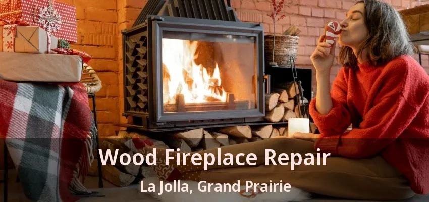 Wood Fireplace Repair La Jolla, Grand Prairie - TX Wood Fireplace Repair La Jolla, Grand Prairie - TX