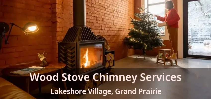 Wood Stove Chimney Services Lakeshore Village, Grand Prairie - TX