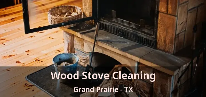 Wood Stove Cleaning Grand Prairie - TX Wood Stove Cleaning Grand Prairie - TX